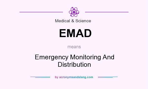 What does EMAD mean? It stands for Emergency Monitoring And Distribution