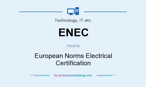 What does ENEC mean? It stands for European Norms Electrical Certification