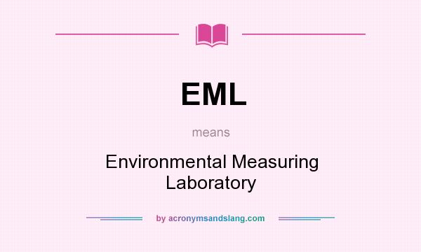 What does EML mean? It stands for Environmental Measuring Laboratory
