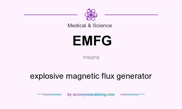 What does EMFG mean? It stands for explosive magnetic flux generator