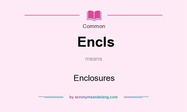 What does Encls mean? It stands for Enclosures