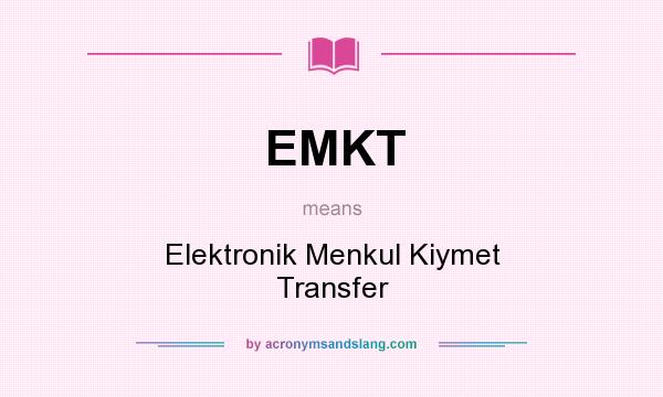 What does EMKT mean? It stands for Elektronik Menkul Kiymet Transfer