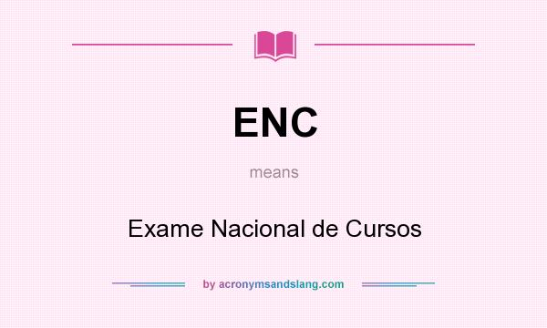 What does ENC mean? It stands for Exame Nacional de Cursos