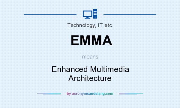 What does EMMA mean? It stands for Enhanced Multimedia Architecture