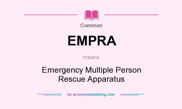 What does EMPRA mean? It stands for Emergency Multiple Person Rescue Apparatus