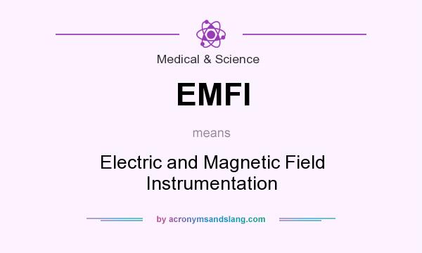 What does EMFI mean? It stands for Electric and Magnetic Field Instrumentation