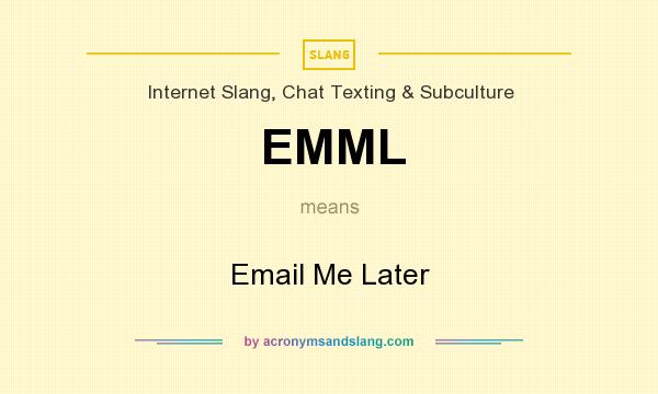 What does EMML mean? It stands for Email Me Later