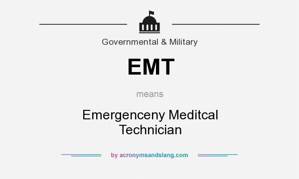 What does EMT mean? It stands for Emergenceny Meditcal Technician