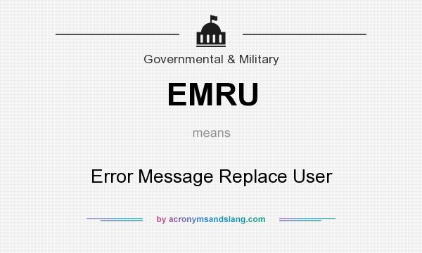 What does EMRU mean? It stands for Error Message Replace User