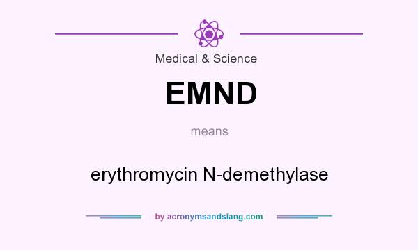 What does EMND mean? It stands for erythromycin N-demethylase