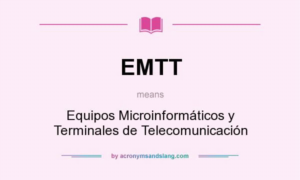 What does EMTT mean? It stands for Equipos Microinformáticos y Terminales de Telecomunicación