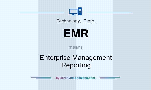 What does EMR mean? It stands for Enterprise Management Reporting