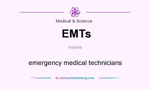 What does EMTs mean? It stands for emergency medical technicians