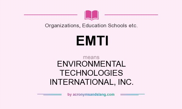 What does EMTI mean? It stands for ENVIRONMENTAL TECHNOLOGIES INTERNATIONAL, INC.