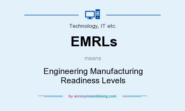 What does EMRLs mean? It stands for Engineering Manufacturing Readiness Levels