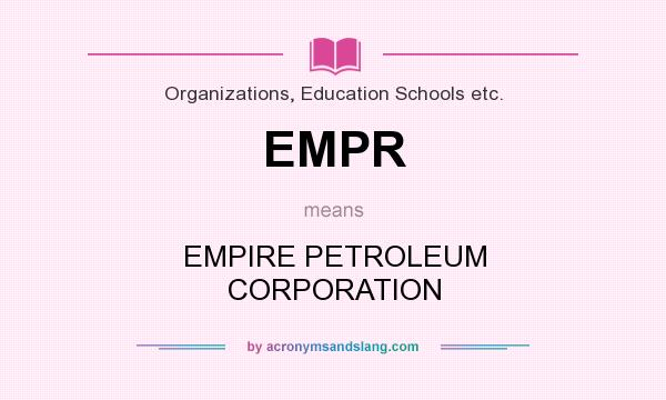 What does EMPR mean? It stands for EMPIRE PETROLEUM CORPORATION