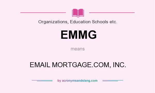 What does EMMG mean? It stands for EMAIL MORTGAGE.COM, INC.