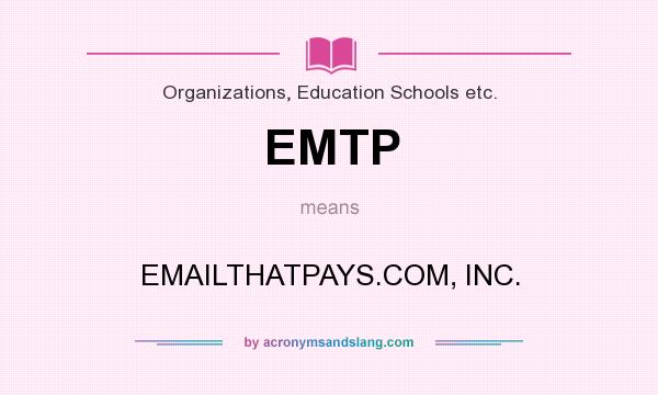 What does EMTP mean? It stands for EMAILTHATPAYS.COM, INC.