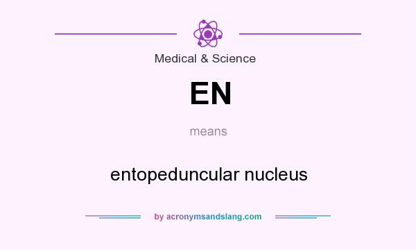 What does EN mean? It stands for entopeduncular nucleus