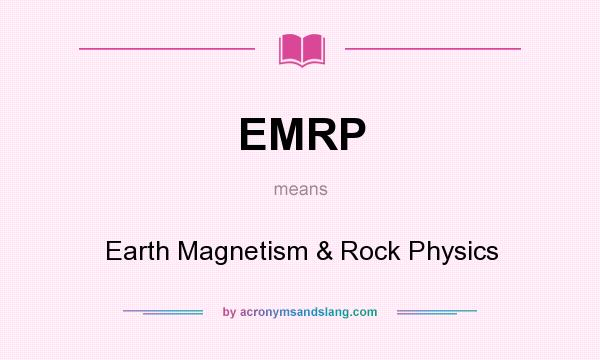 What does EMRP mean? It stands for Earth Magnetism & Rock Physics