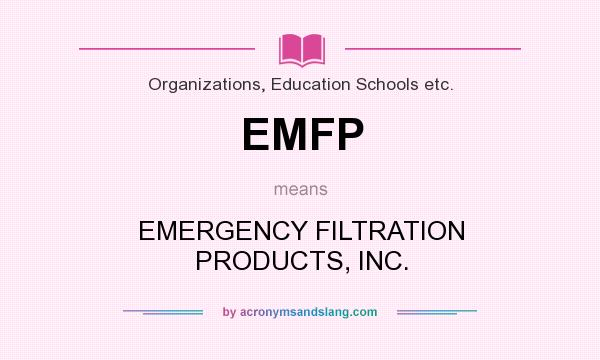 What does EMFP mean? It stands for EMERGENCY FILTRATION PRODUCTS, INC.