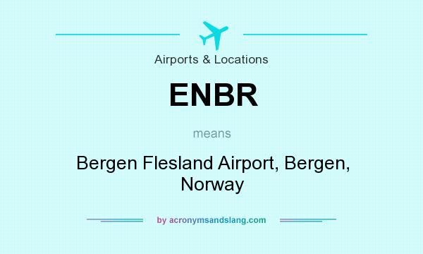 What does ENBR mean? It stands for Bergen Flesland Airport, Bergen, Norway