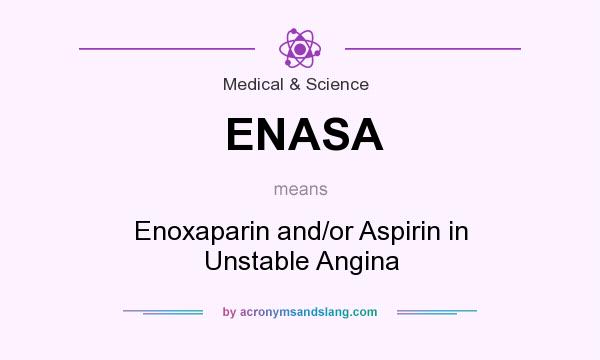 What does ENASA mean? It stands for Enoxaparin and/or Aspirin in Unstable Angina