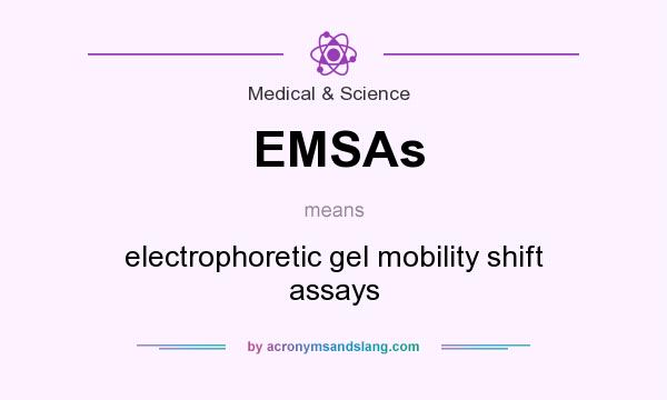 What does EMSAs mean? It stands for electrophoretic gel mobility shift assays