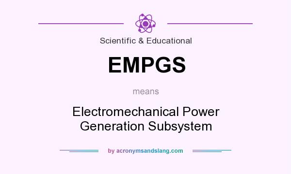 What does EMPGS mean? It stands for Electromechanical Power Generation Subsystem