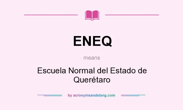 What does ENEQ mean? It stands for Escuela Normal del Estado de Querétaro