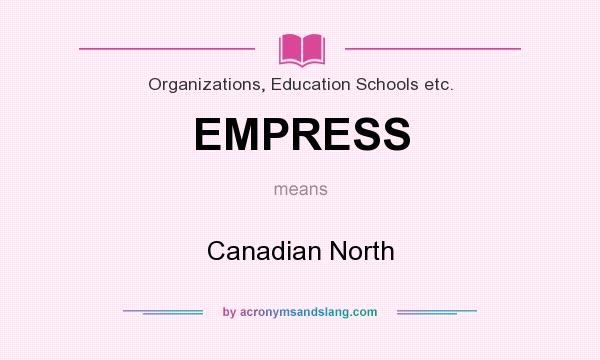 What does EMPRESS mean? It stands for Canadian North