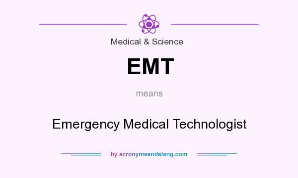 What does EMT mean? It stands for Emergency Medical Technologist