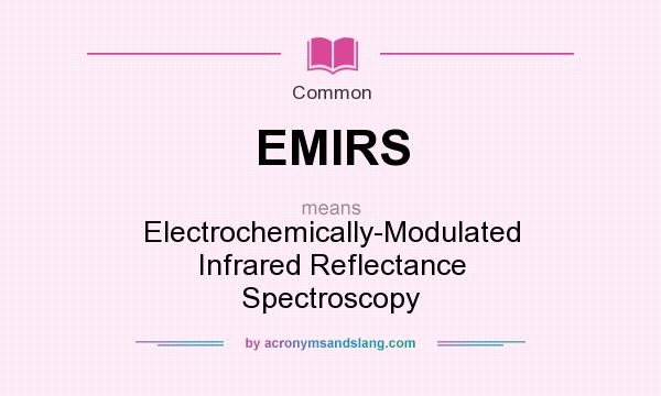 What does EMIRS mean? It stands for Electrochemically-Modulated Infrared Reflectance Spectroscopy