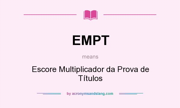 What does EMPT mean? It stands for Escore Multiplicador da Prova de Títulos