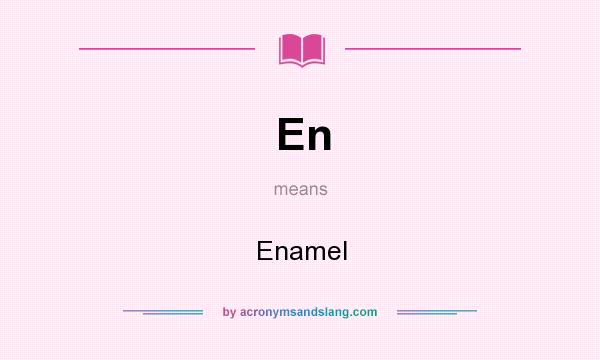 What does En mean? It stands for Enamel