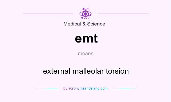 What does emt mean? It stands for external malleolar torsion