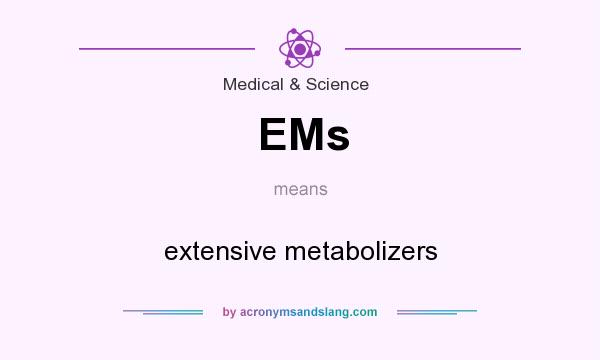 What does EMs mean? It stands for extensive metabolizers