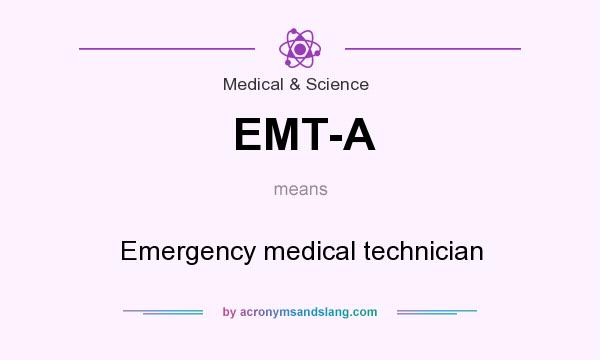 What does EMT-A mean? It stands for Emergency medical technician