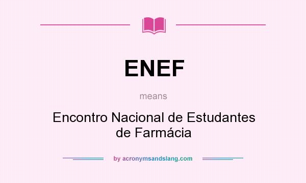 What does ENEF mean? It stands for Encontro Nacional de Estudantes de Farmácia
