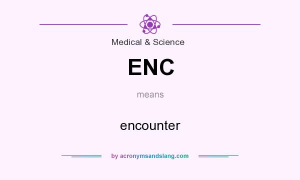 What does ENC mean? It stands for encounter
