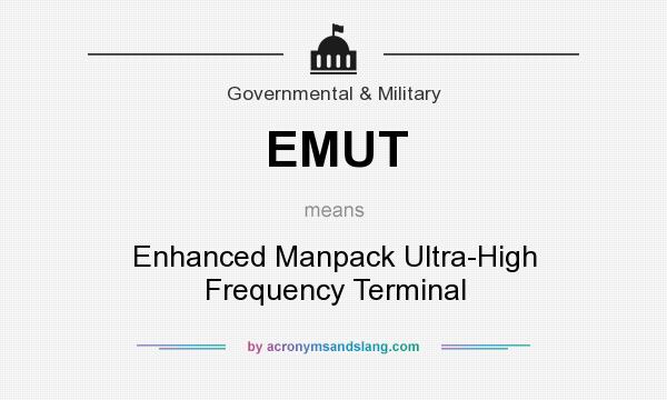 What does EMUT mean? It stands for Enhanced Manpack Ultra-High Frequency Terminal