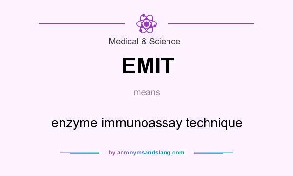 What does EMIT mean? It stands for enzyme immunoassay technique