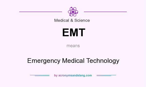 What does EMT mean? It stands for Emergency Medical Technology