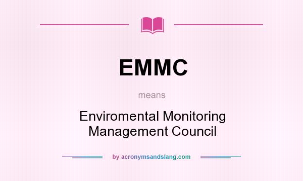 What does EMMC mean? It stands for Enviromental Monitoring Management Council