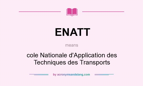 What does ENATT mean? It stands for cole Nationale d`Application des Techniques des Transports