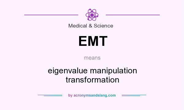 What does EMT mean? It stands for eigenvalue manipulation transformation