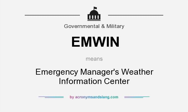 What does EMWIN mean? It stands for Emergency Manager`s Weather Information Center