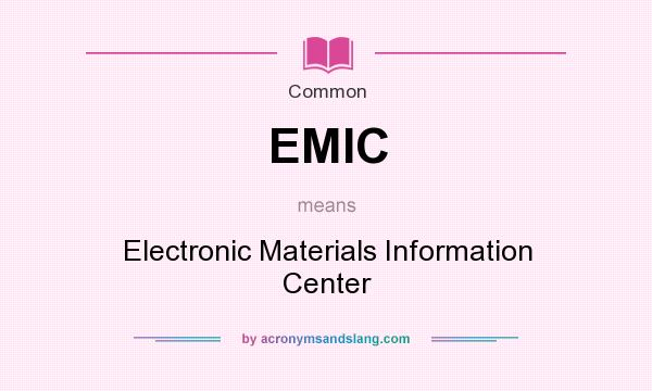 What does EMIC mean? It stands for Electronic Materials Information Center