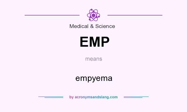 What does EMP mean? It stands for empyema