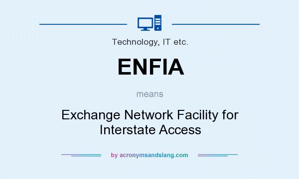 What does ENFIA mean? It stands for Exchange Network Facility for Interstate Access